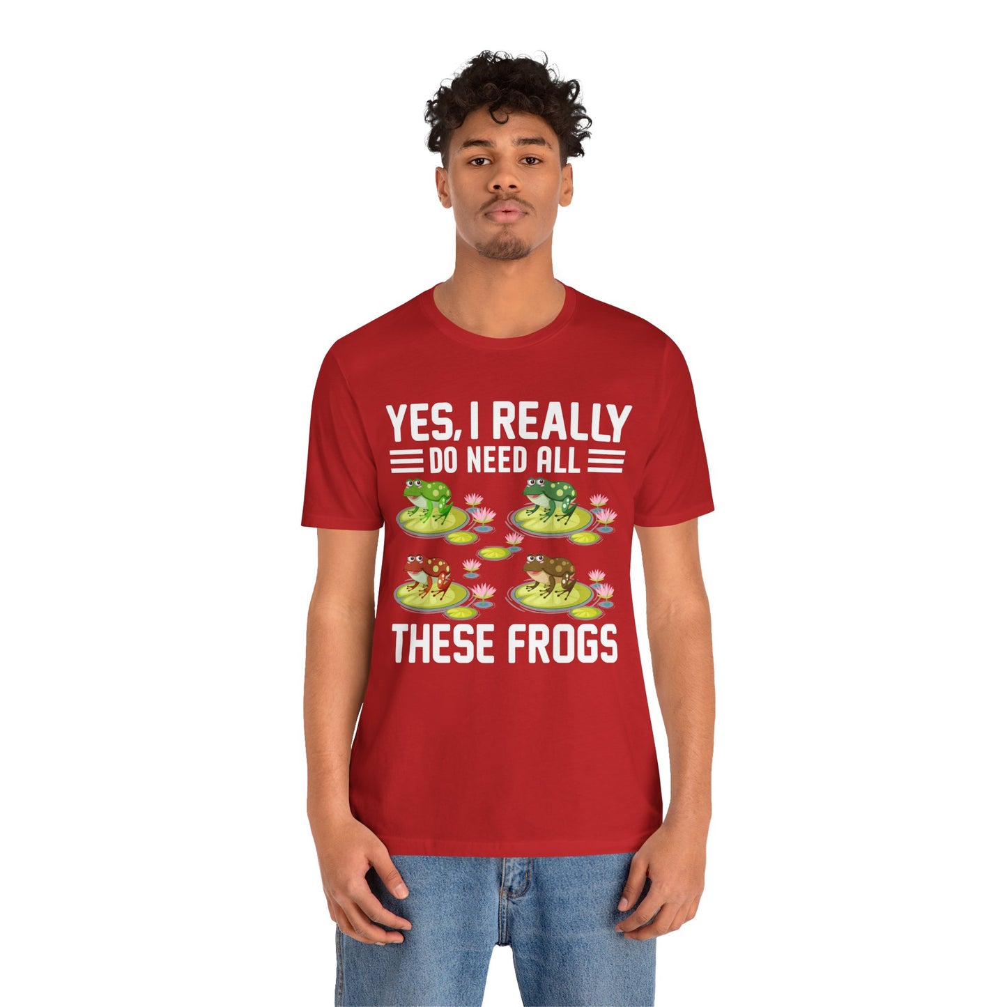 "Really Do Need All These Frogs" Unisex Jersey Tee - Casual Everyday Wear - Great for Frog Lovers