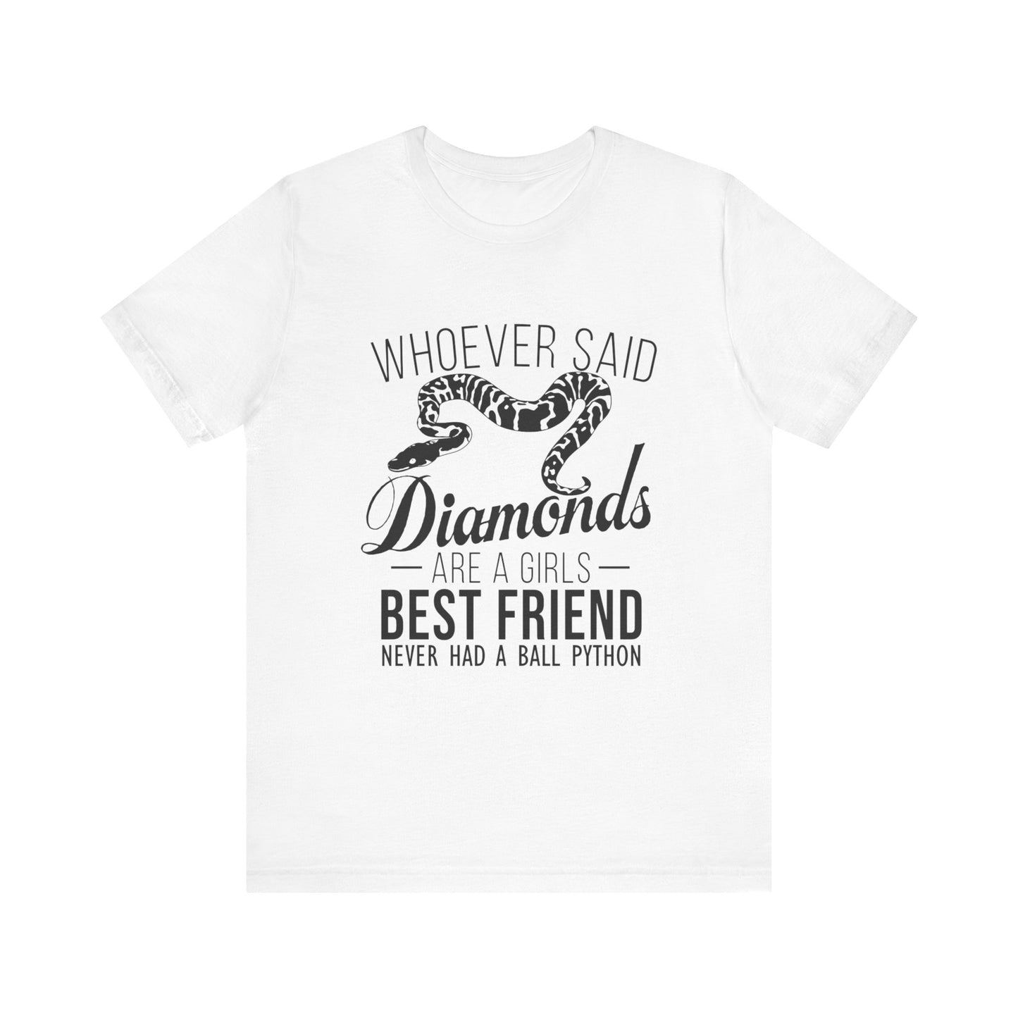 "Whoever Said Diamonds Are a Girl's Best Friend..." Print Unisex Jersey Tee - Casual Everyday Wear - Great for Reptile Lovers