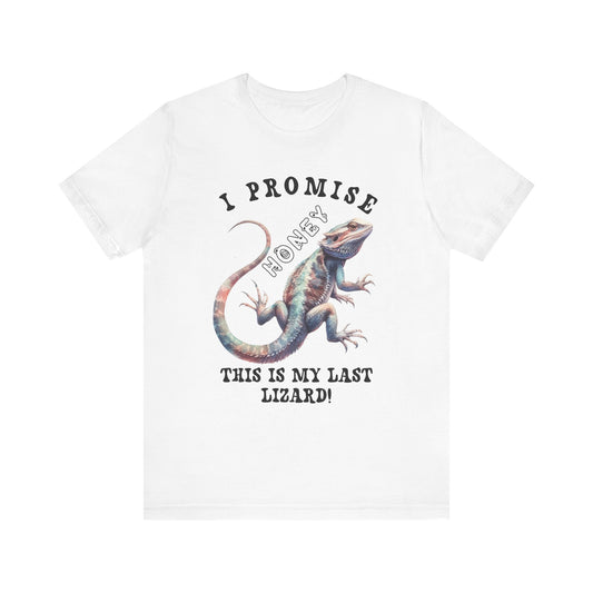 "I Promise Honey This is My Last Lizard" Unisex Jersey Tee - Casual Everyday Wear - Great for Reptile Lovers