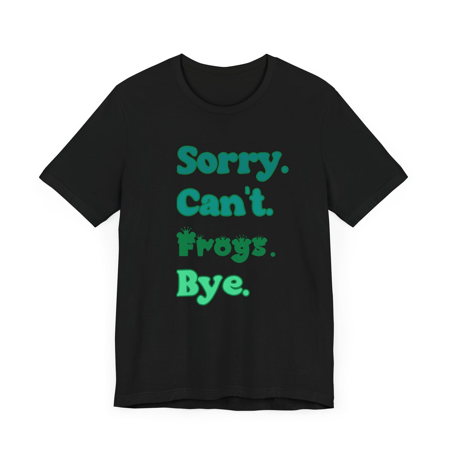 "Sorry Frogs" Unisex Jersey Tee - Casual Everyday Wear - Great for Reptile Lovers