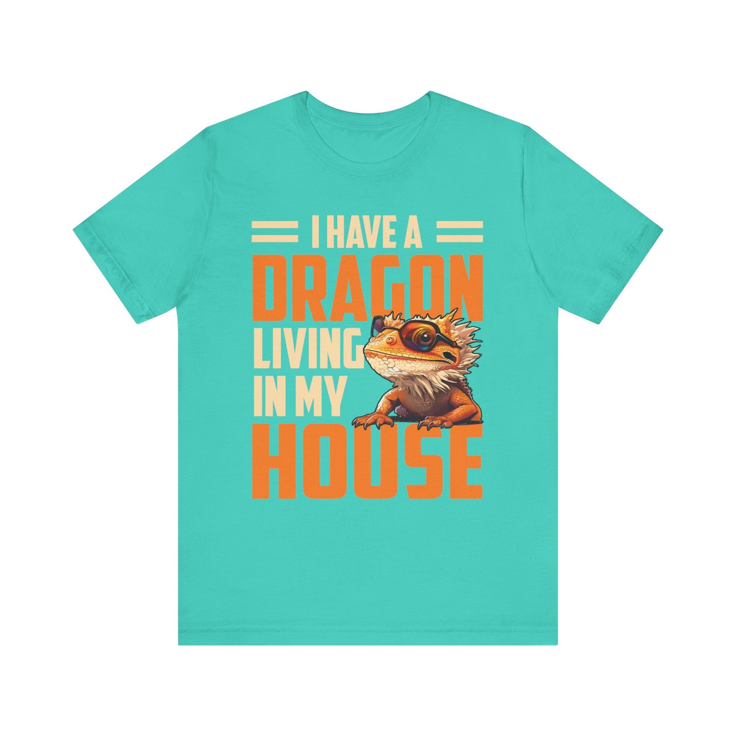 "I Have a Dragon Living in My House" Print Unisex Jersey Tee - Casual Everyday Wear - Great for Reptile Lovers