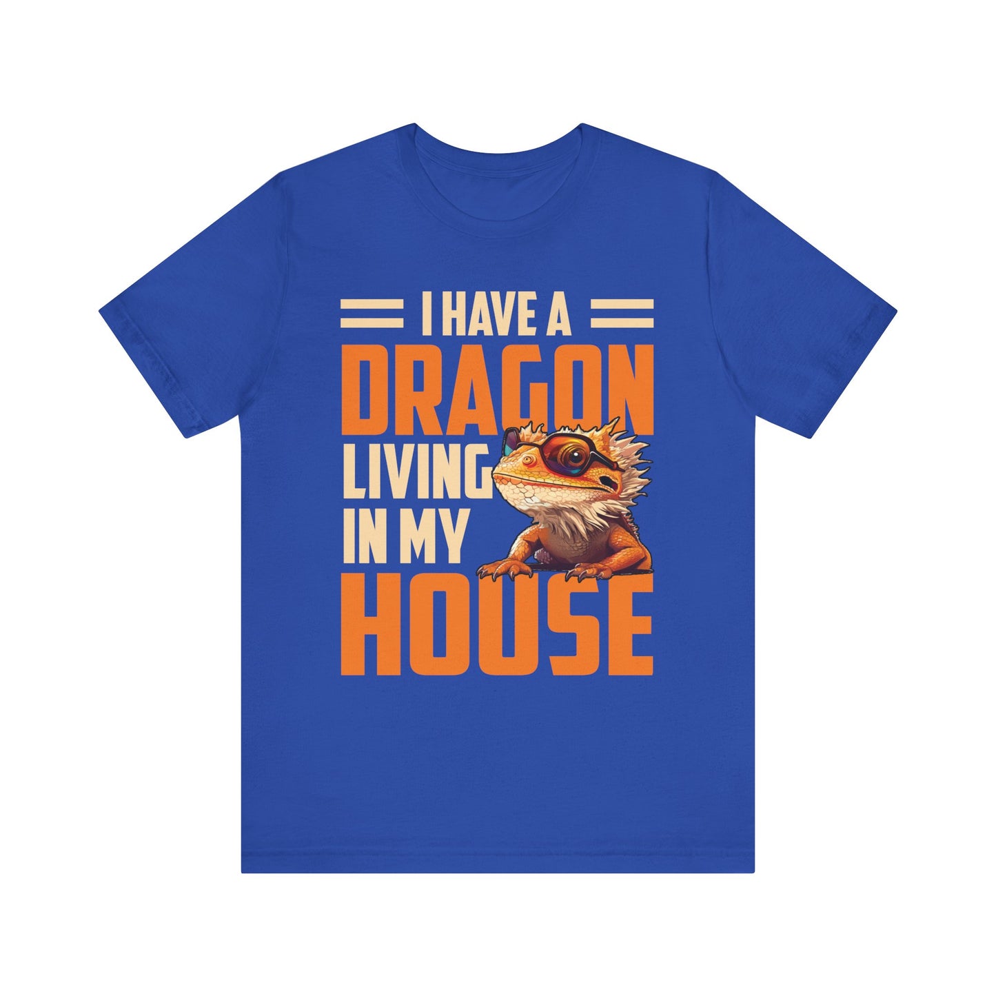 "I Have a Dragon Living in My House" Print Unisex Jersey Tee - Casual Everyday Wear - Great for Reptile Lovers