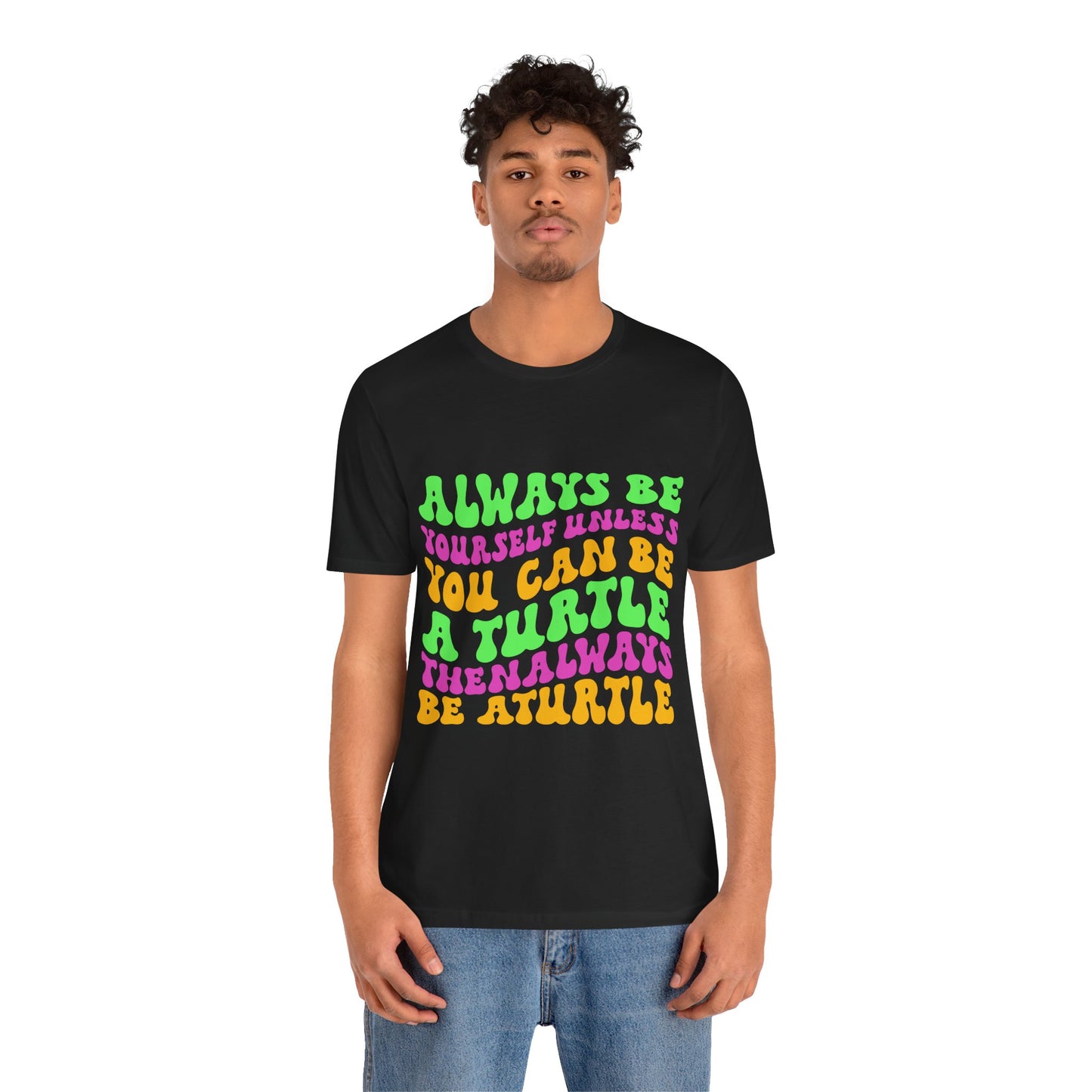 "Always Be a Turtle" Unisex Jersey Tee - Casual Everyday Wear - Great for Reptile Lovers
