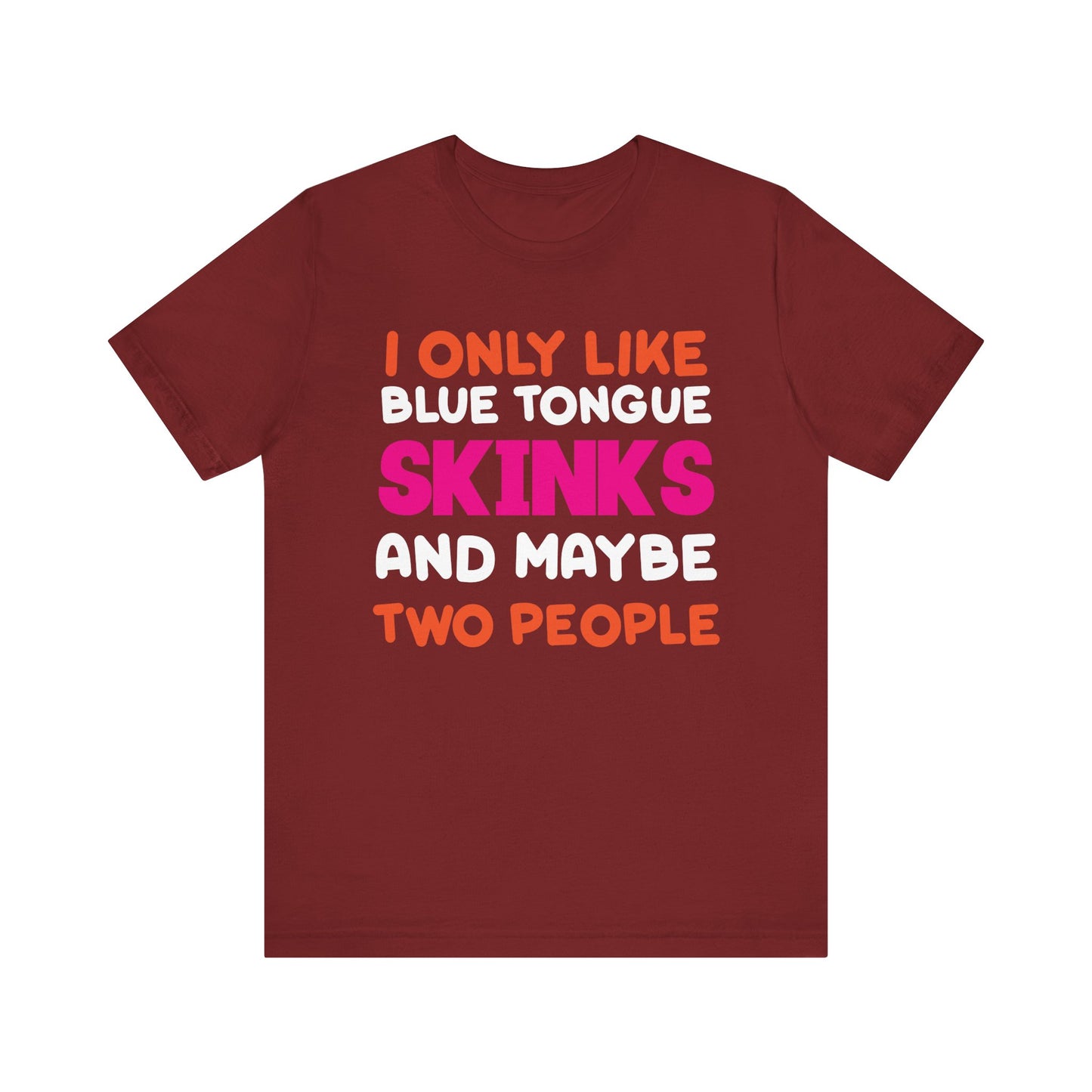 "I Only Like Skinks" Print Unisex Jersey Tee - Casual Everyday Wear - Great for Reptile Lovers