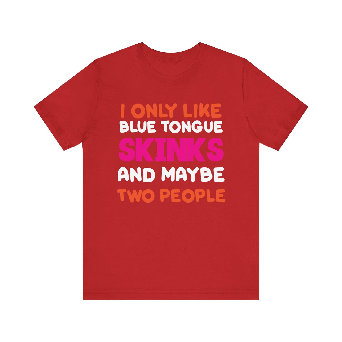 "I Only Like Skinks" Print Unisex Jersey Tee - Casual Everyday Wear - Great for Reptile Lovers