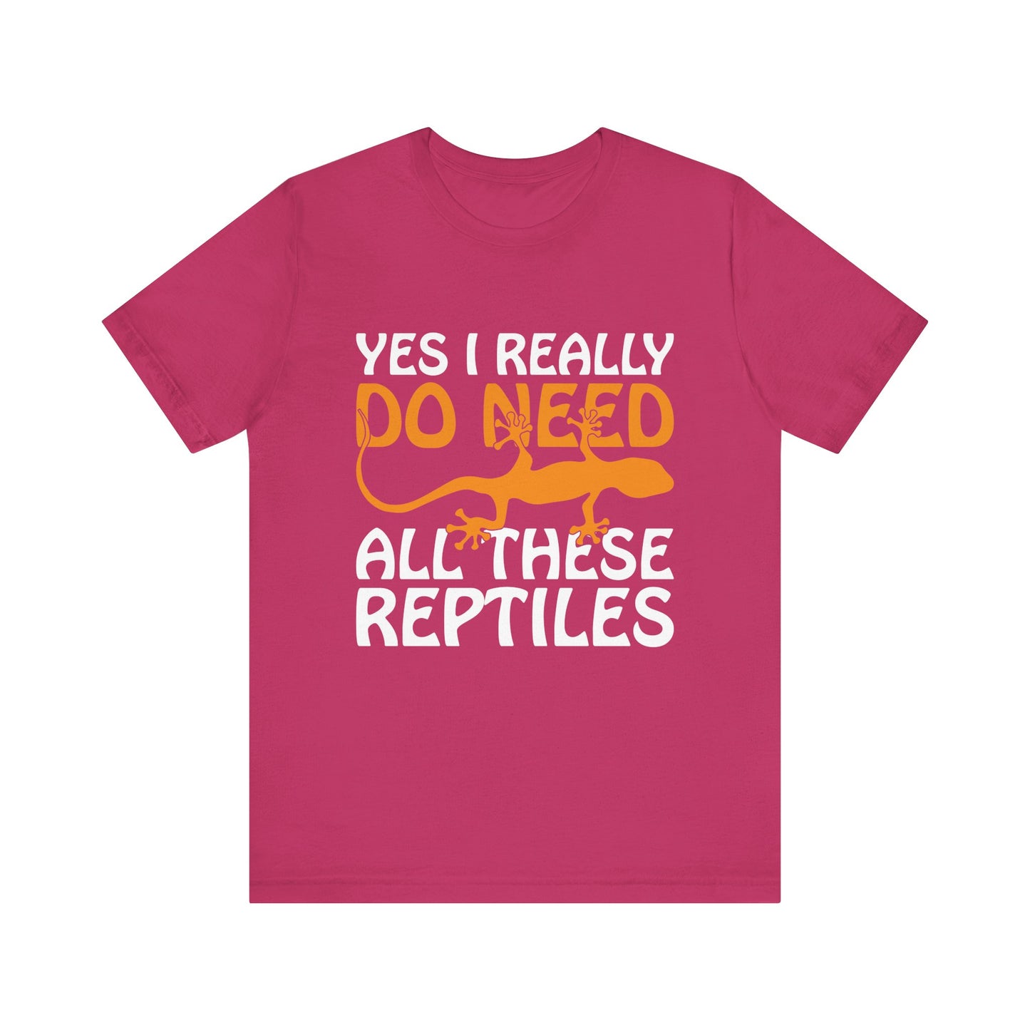 "Really Do Need All These Reptiles" Unisex Jersey Tee - Casual Everyday Wear - Great for Reptile Lovers
