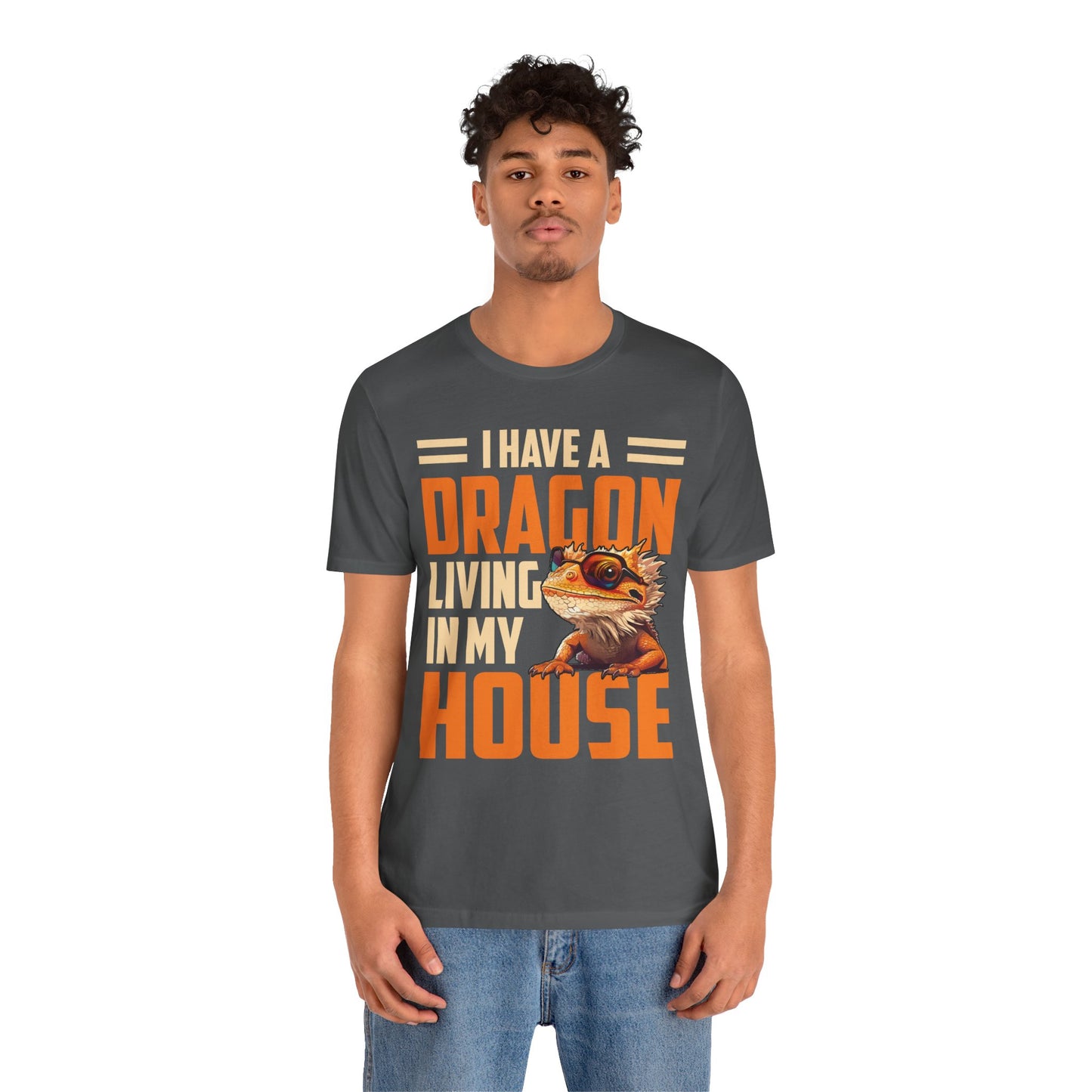 "I Have a Dragon Living in My House" Print Unisex Jersey Tee - Casual Everyday Wear - Great for Reptile Lovers
