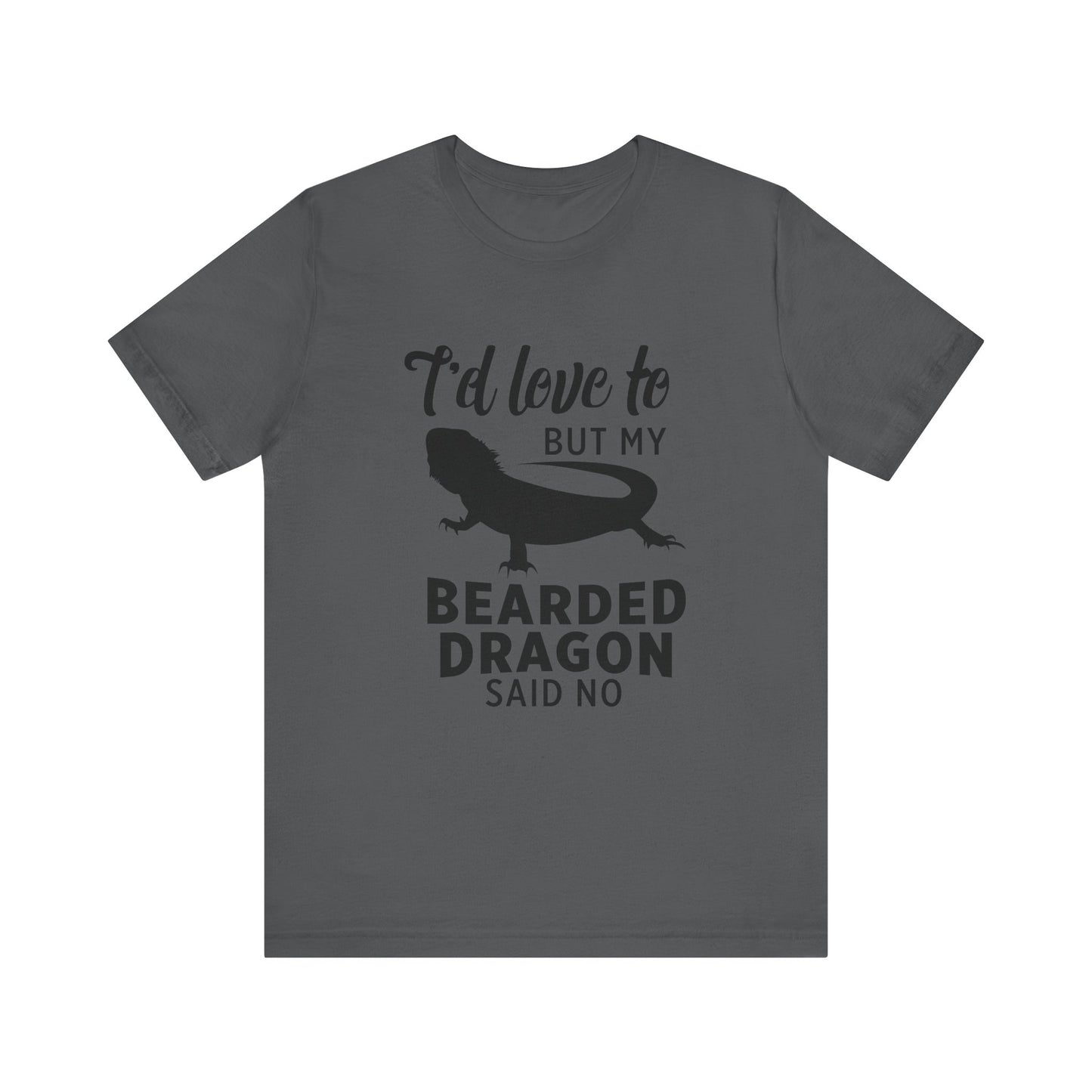 "Bearded Dragon Said No" Unisex Jersey Tee - Casual Everyday Wear - Great for Reptile Lovers