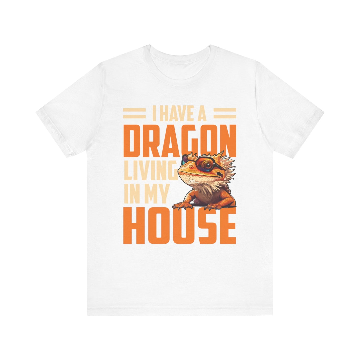 "I Have a Dragon Living in My House" Print Unisex Jersey Tee - Casual Everyday Wear - Great for Reptile Lovers