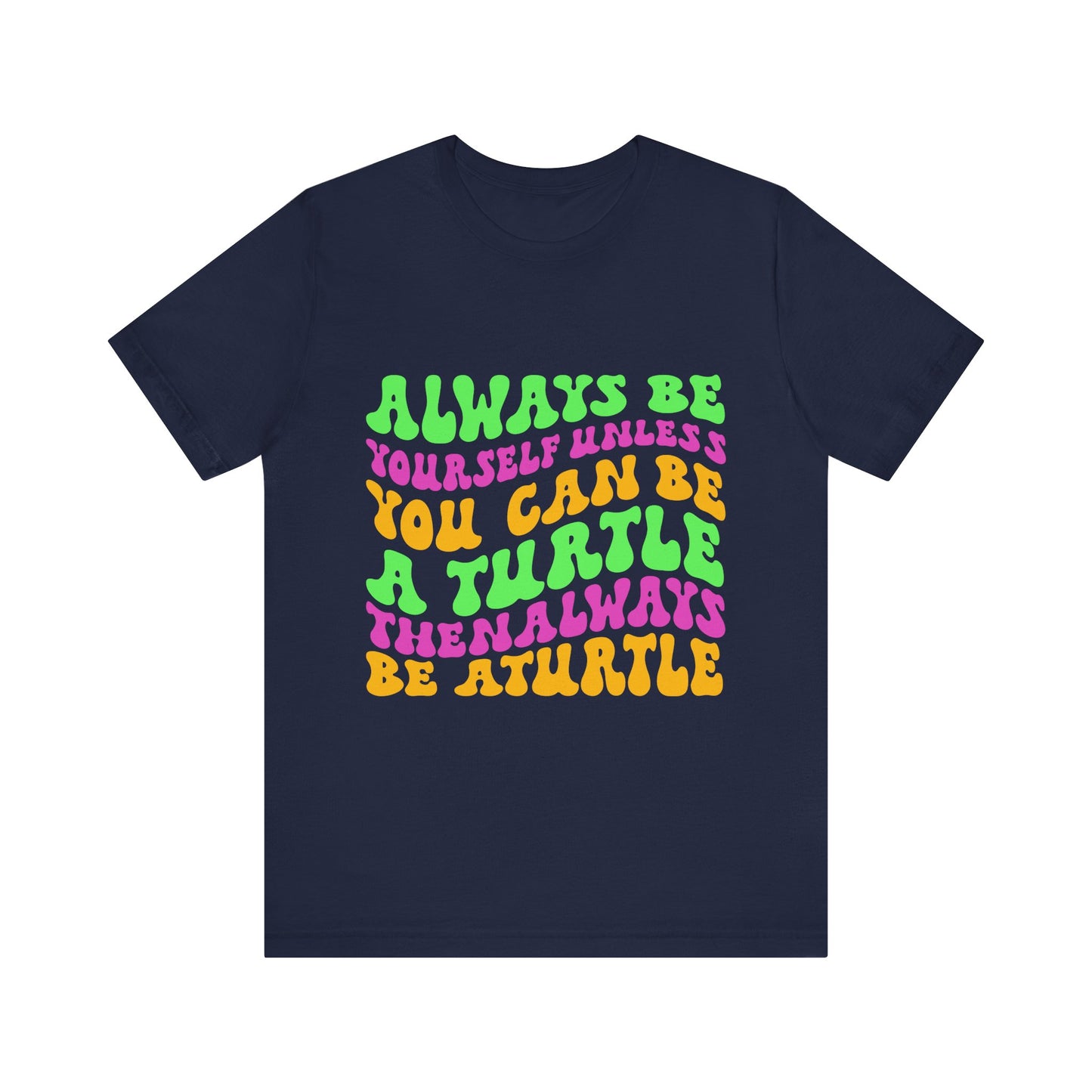 "Always Be a Turtle" Unisex Jersey Tee - Casual Everyday Wear - Great for Reptile Lovers
