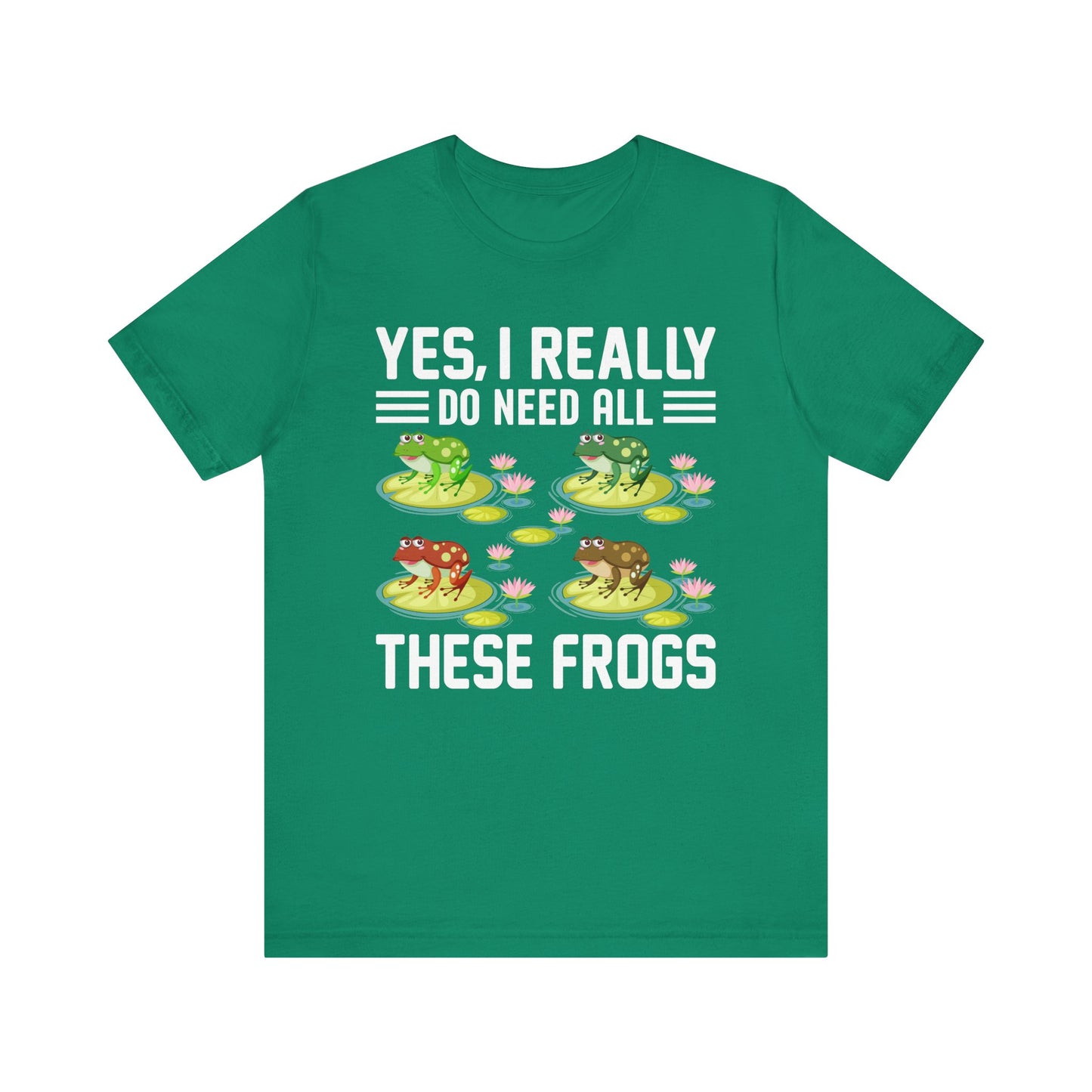 "Really Do Need All These Frogs" Unisex Jersey Tee - Casual Everyday Wear - Great for Frog Lovers