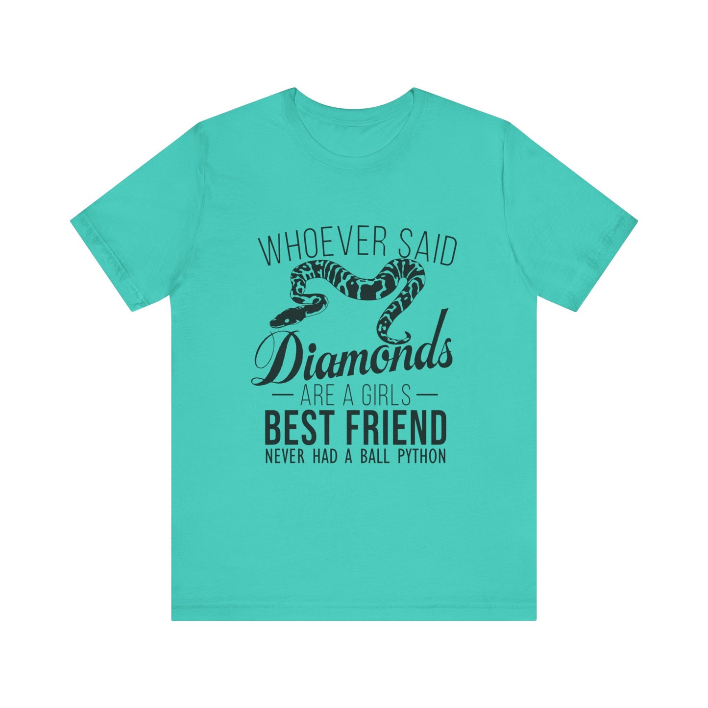 "Whoever Said Diamonds Are a Girl's Best Friend..." Print Unisex Jersey Tee - Casual Everyday Wear - Great for Reptile Lovers