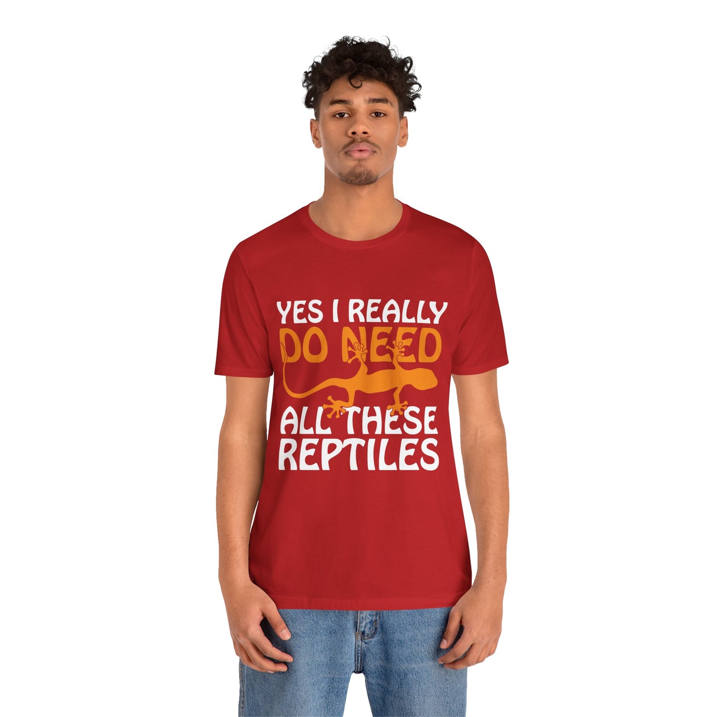 "Really Do Need All These Reptiles" Unisex Jersey Tee - Casual Everyday Wear - Great for Reptile Lovers