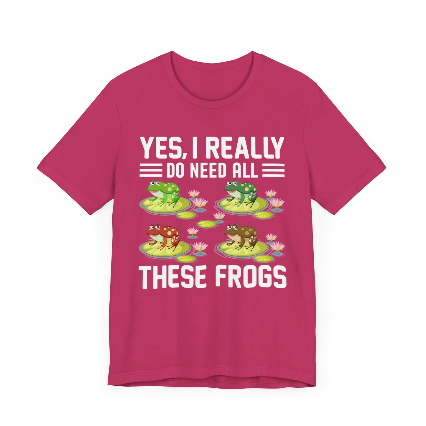 "Really Do Need All These Frogs" Unisex Jersey Tee - Casual Everyday Wear - Great for Frog Lovers