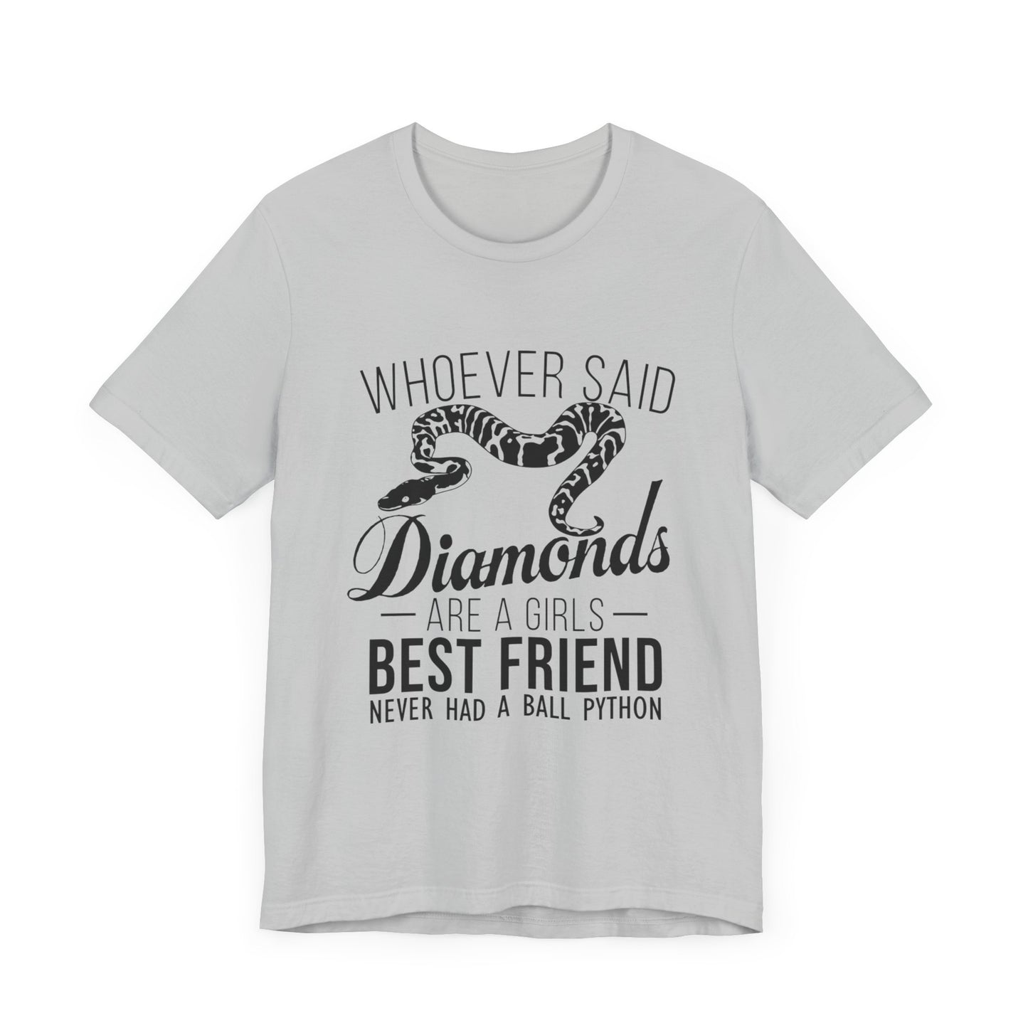 "Whoever Said Diamonds Are a Girl's Best Friend..." Print Unisex Jersey Tee - Casual Everyday Wear - Great for Reptile Lovers