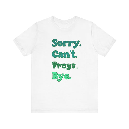 "Sorry Frogs" Unisex Jersey Tee - Casual Everyday Wear - Great for Reptile Lovers