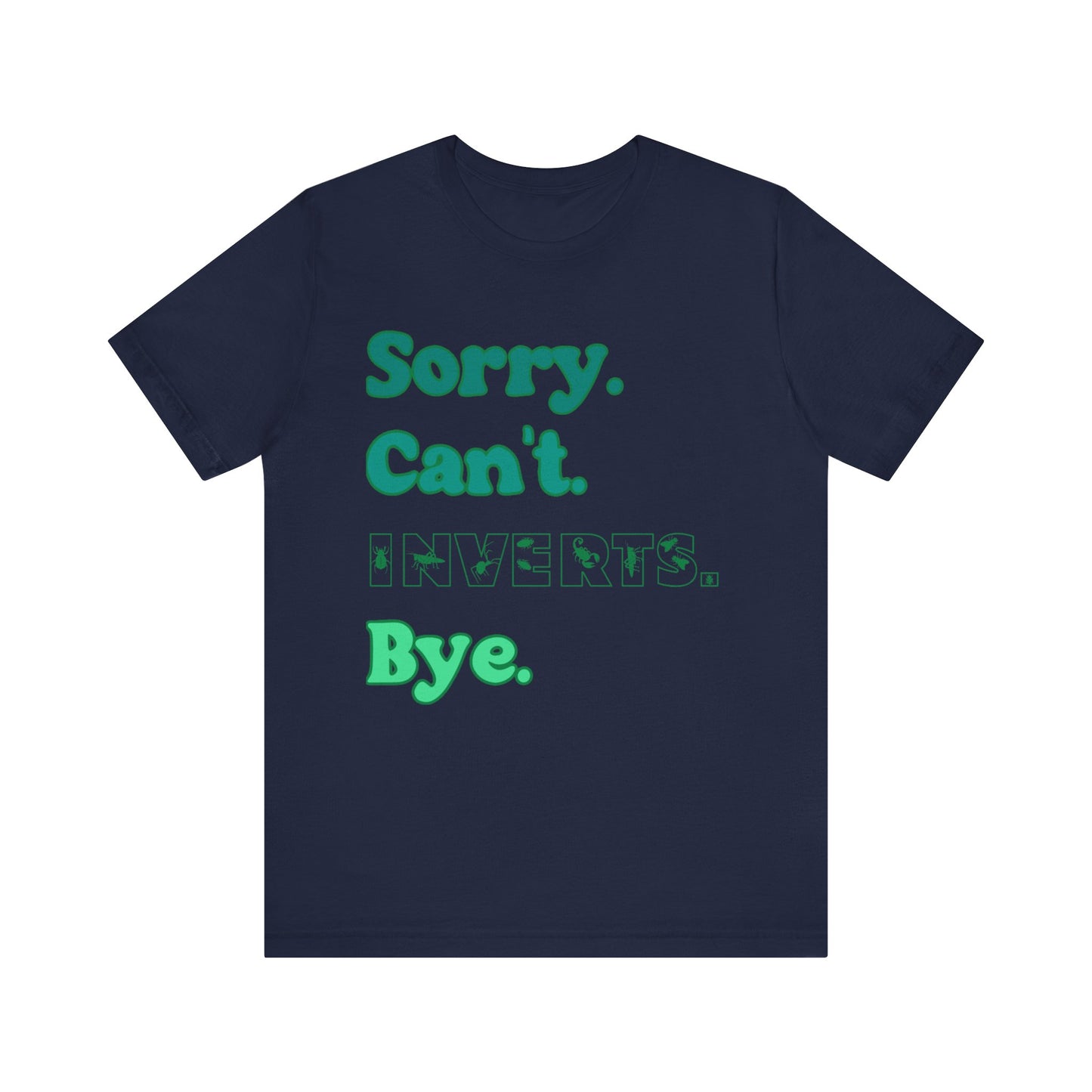 "Sorry Inverts" Unisex Jersey Tee - Casual Everyday Wear - Great for Invertebrate Lovers