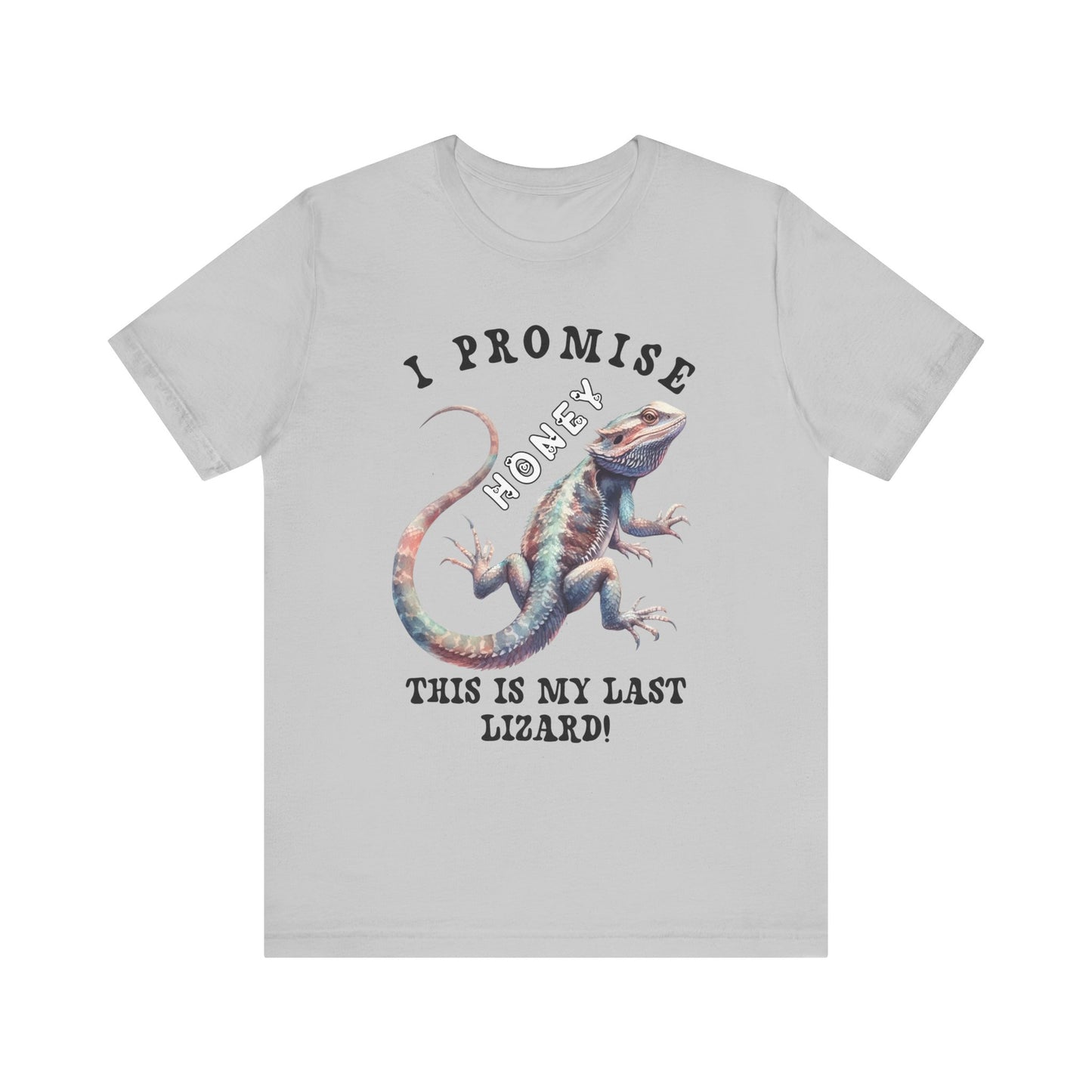 "I Promise Honey This is My Last Lizard" Unisex Jersey Tee - Casual Everyday Wear - Great for Reptile Lovers