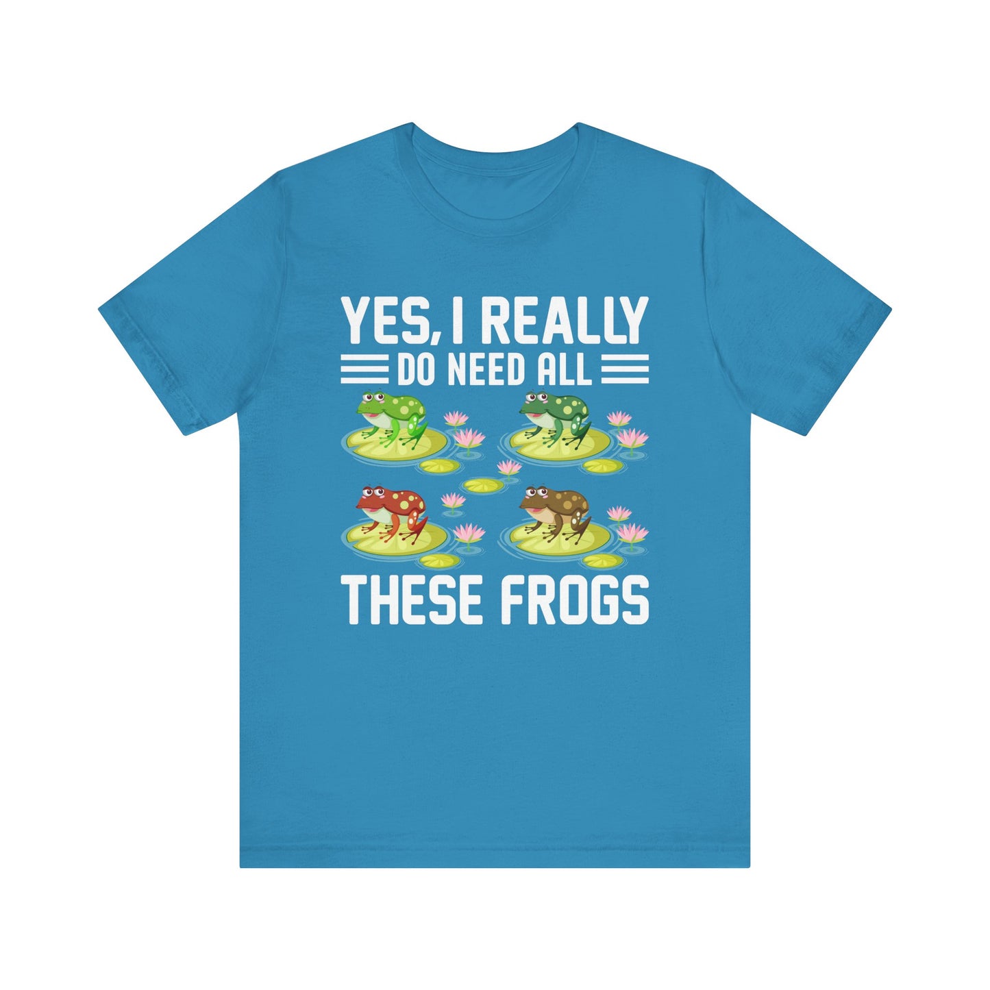 "Really Do Need All These Frogs" Unisex Jersey Tee - Casual Everyday Wear - Great for Frog Lovers