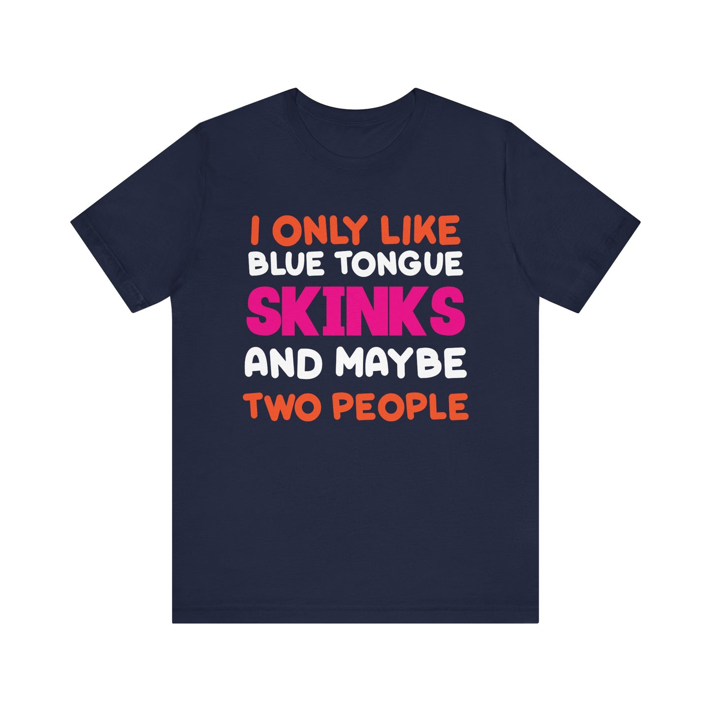 "I Only Like Skinks" Print Unisex Jersey Tee - Casual Everyday Wear - Great for Reptile Lovers