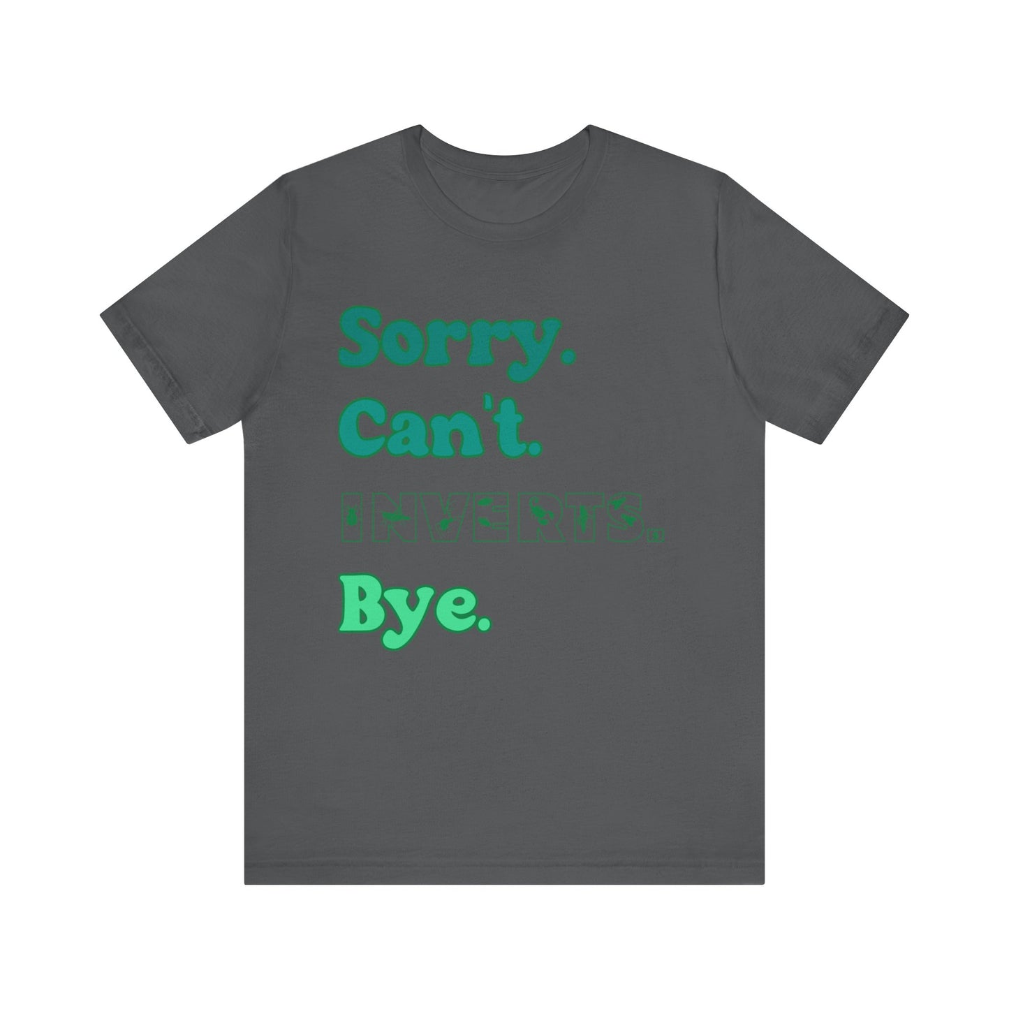 "Sorry Inverts" Unisex Jersey Tee - Casual Everyday Wear - Great for Invertebrate Lovers