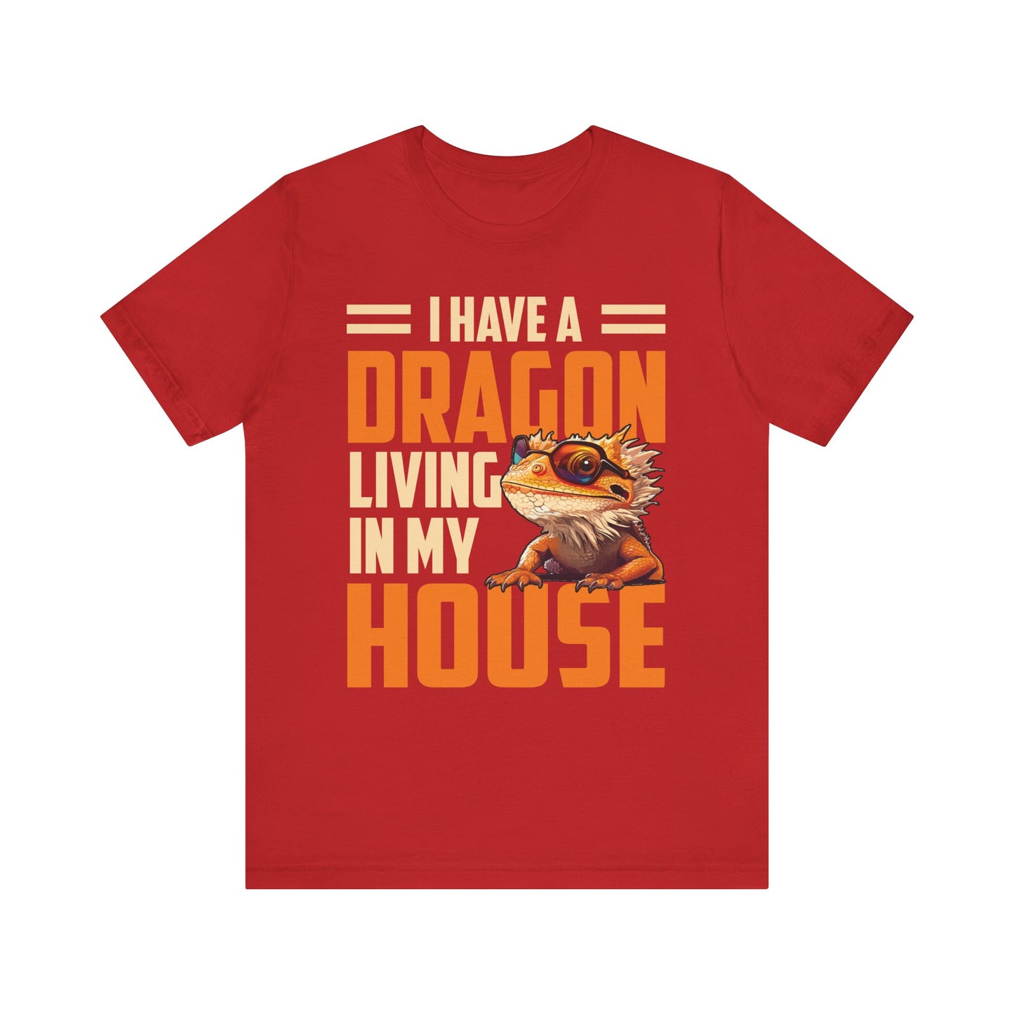 "I Have a Dragon Living in My House" Print Unisex Jersey Tee - Casual Everyday Wear - Great for Reptile Lovers