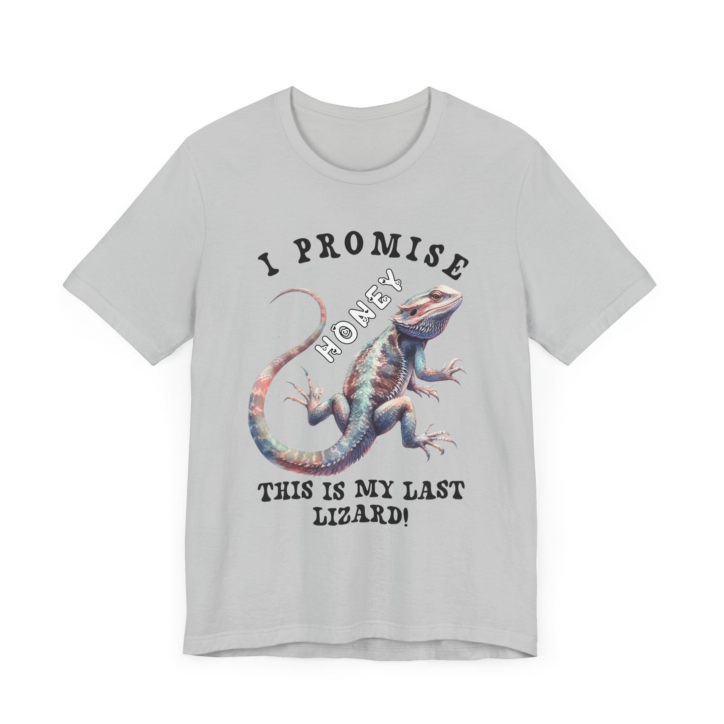 "I Promise Honey This is My Last Lizard" Unisex Jersey Tee - Casual Everyday Wear - Great for Reptile Lovers