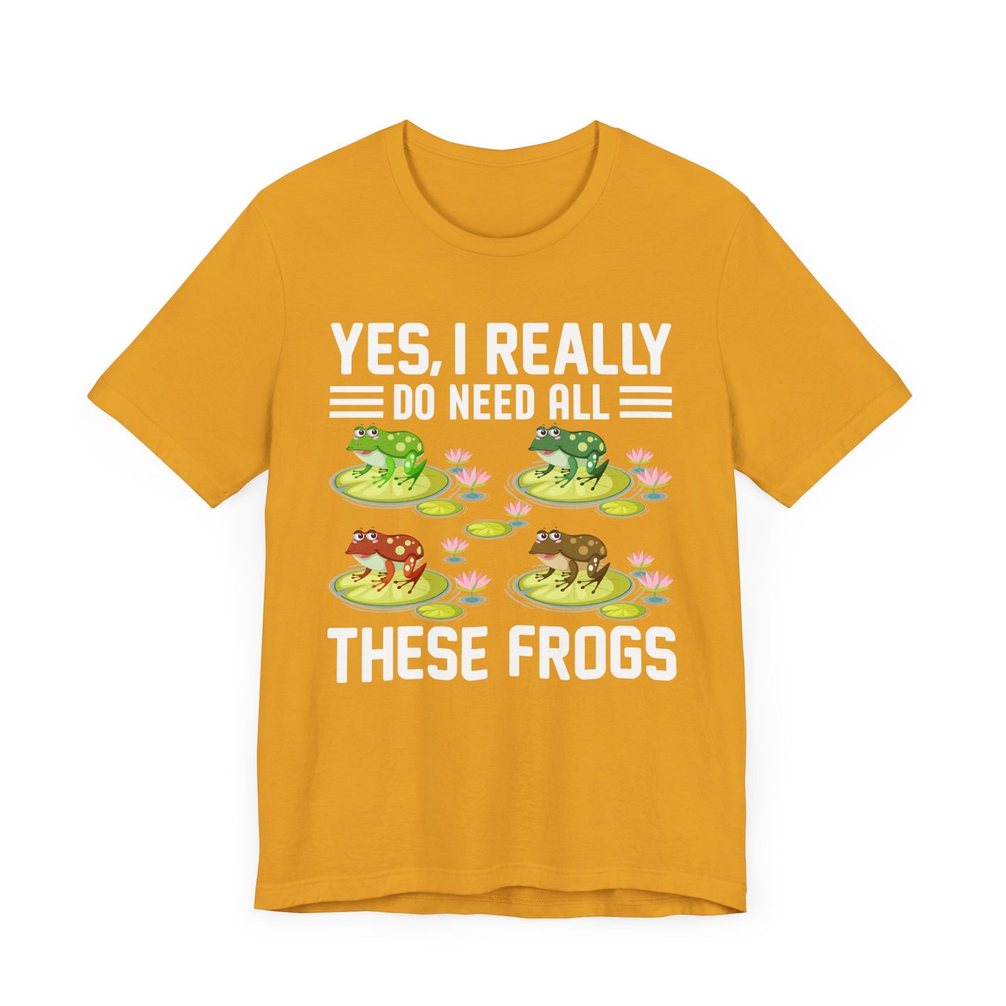 "Really Do Need All These Frogs" Unisex Jersey Tee - Casual Everyday Wear - Great for Frog Lovers