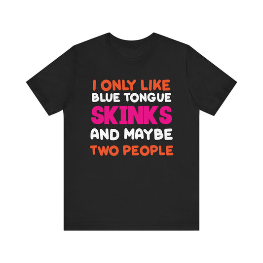 "I Only Like Skinks" Print Unisex Jersey Tee - Casual Everyday Wear - Great for Reptile Lovers