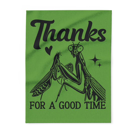 "Thanks for a Good Time" Cozy Arctic Fleece Blanket | Perfect for Home Decor, Gifting, and Cozy Nights - Snuggle up with a Mantis