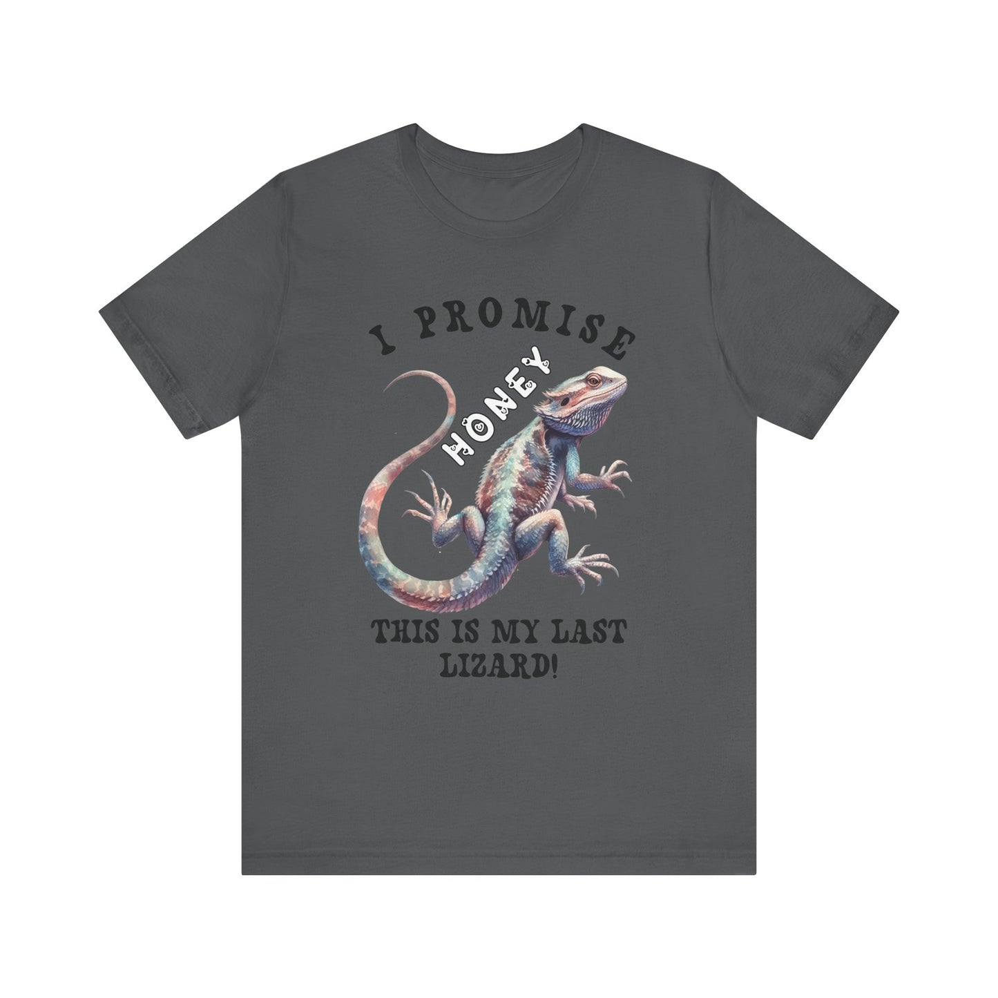 "I Promise Honey This is My Last Lizard" Unisex Jersey Tee - Casual Everyday Wear - Great for Reptile Lovers