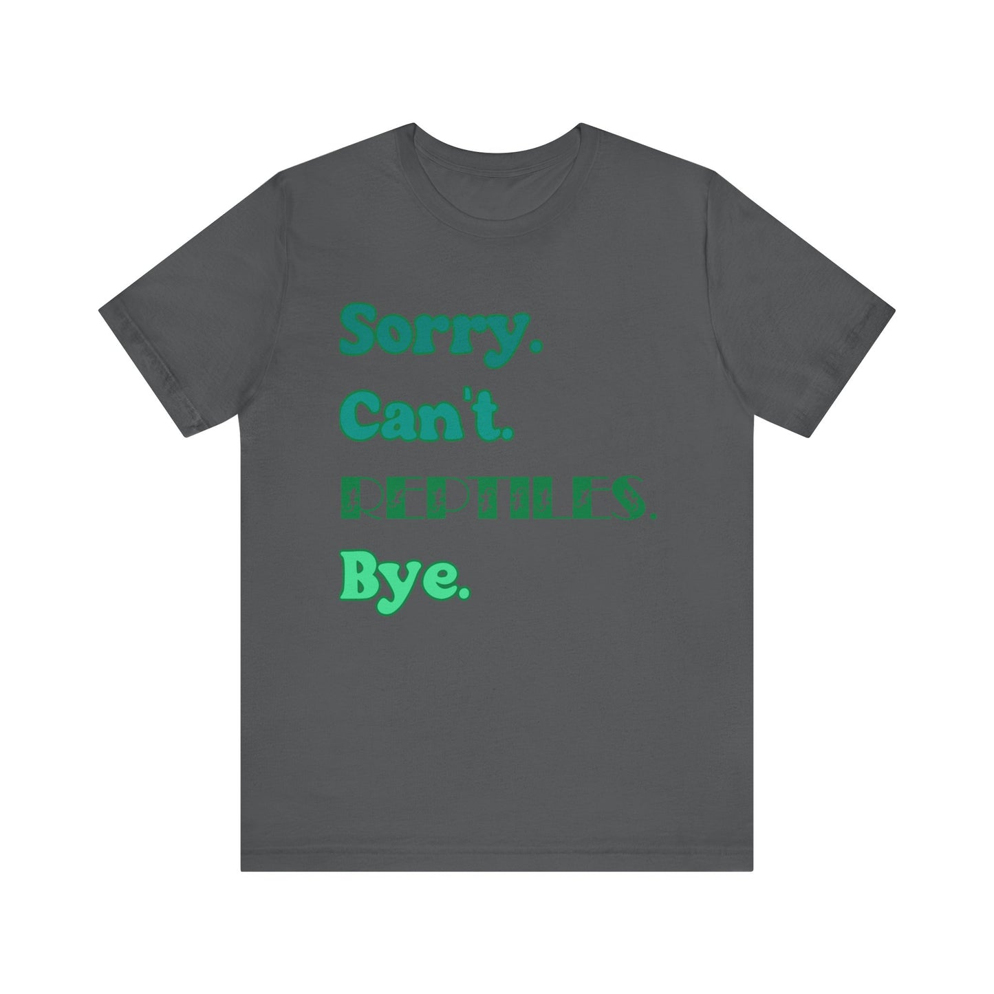 "Sorry Reptiles" Unisex Jersey Tee - Casual Everyday Wear - Great for Reptile Lovers