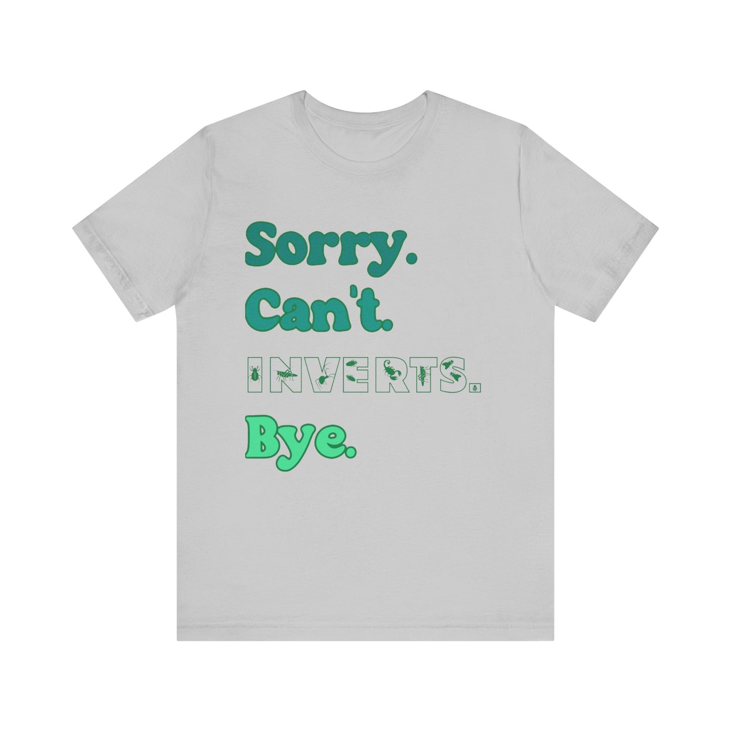 "Sorry Inverts" Unisex Jersey Tee - Casual Everyday Wear - Great for Invertebrate Lovers