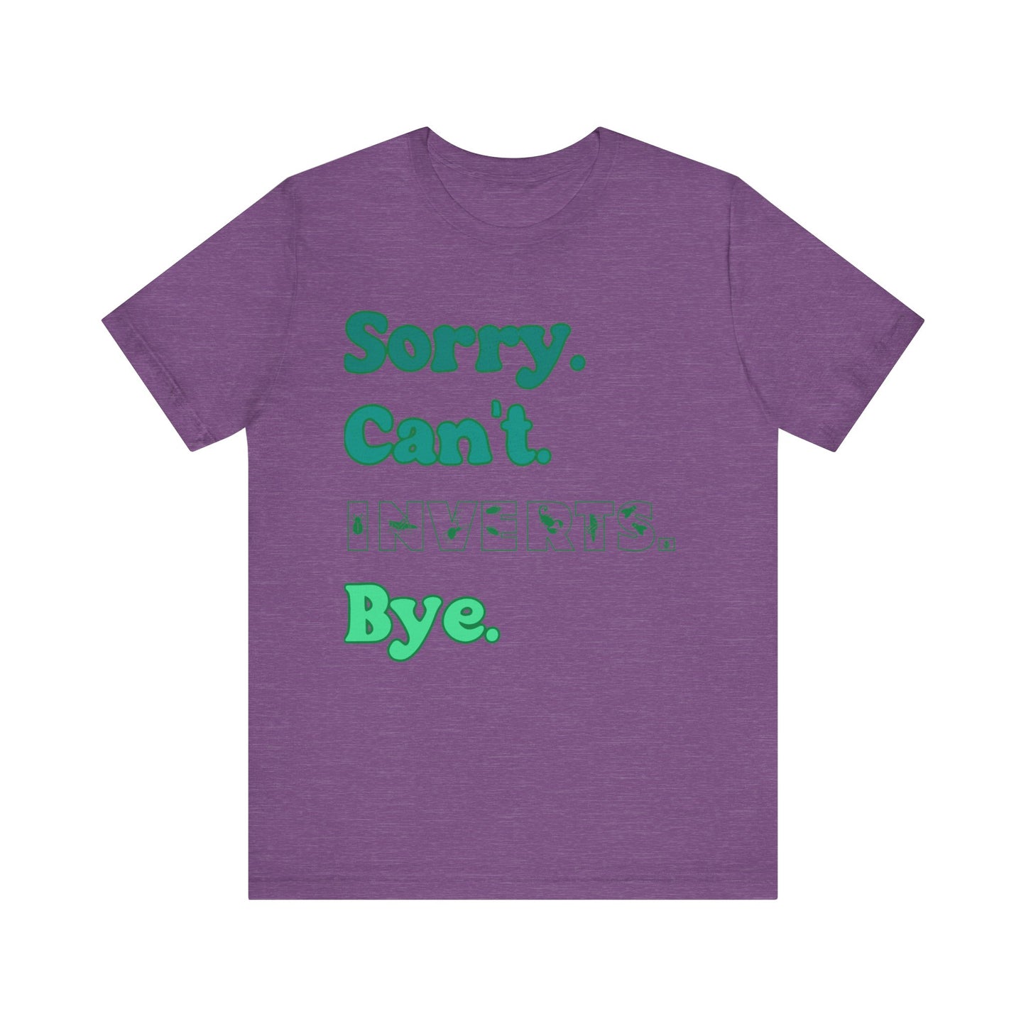 "Sorry Inverts" Unisex Jersey Tee - Casual Everyday Wear - Great for Invertebrate Lovers