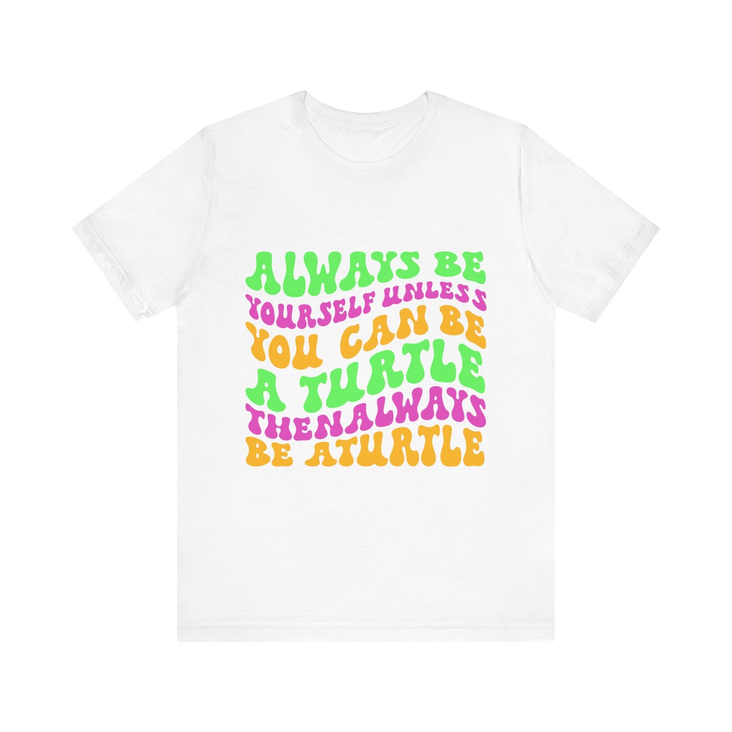 "Always Be a Turtle" Unisex Jersey Tee - Casual Everyday Wear - Great for Reptile Lovers