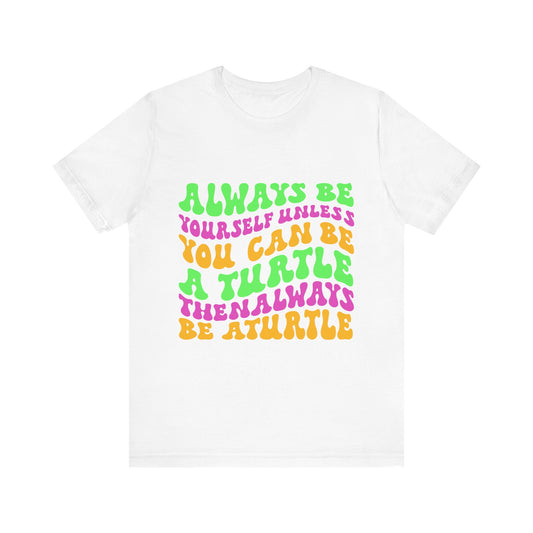 "Always Be a Turtle" Unisex Jersey Tee - Casual Everyday Wear - Great for Reptile Lovers