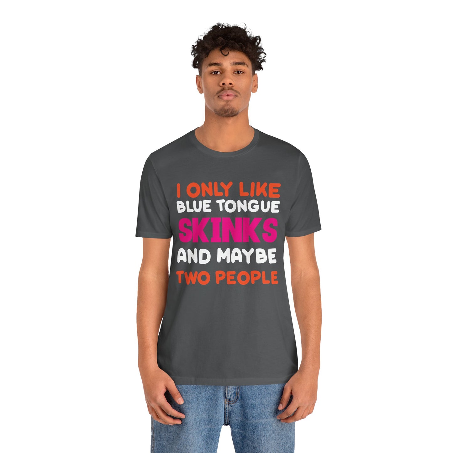 "I Only Like Skinks" Print Unisex Jersey Tee - Casual Everyday Wear - Great for Reptile Lovers