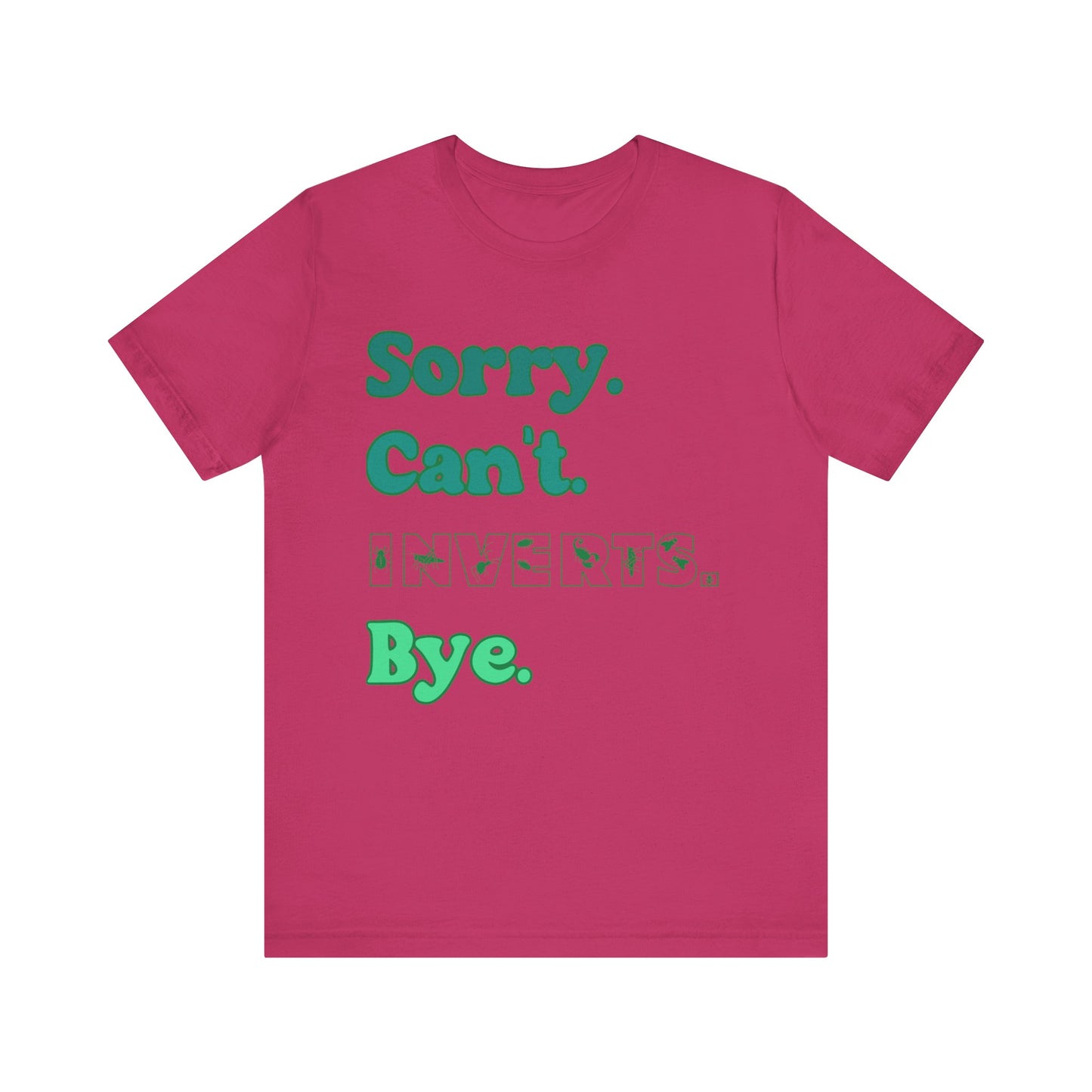 "Sorry Inverts" Unisex Jersey Tee - Casual Everyday Wear - Great for Invertebrate Lovers