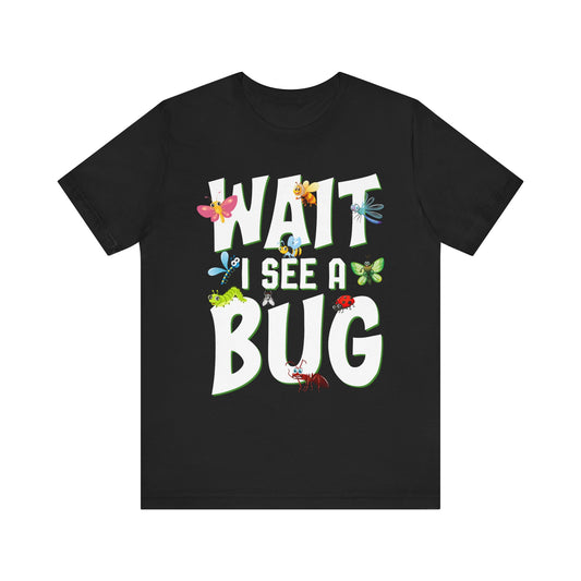 "I See a Bug" Print Unisex Jersey Tee - Casual Everyday Wear - Great for Insect Lovers