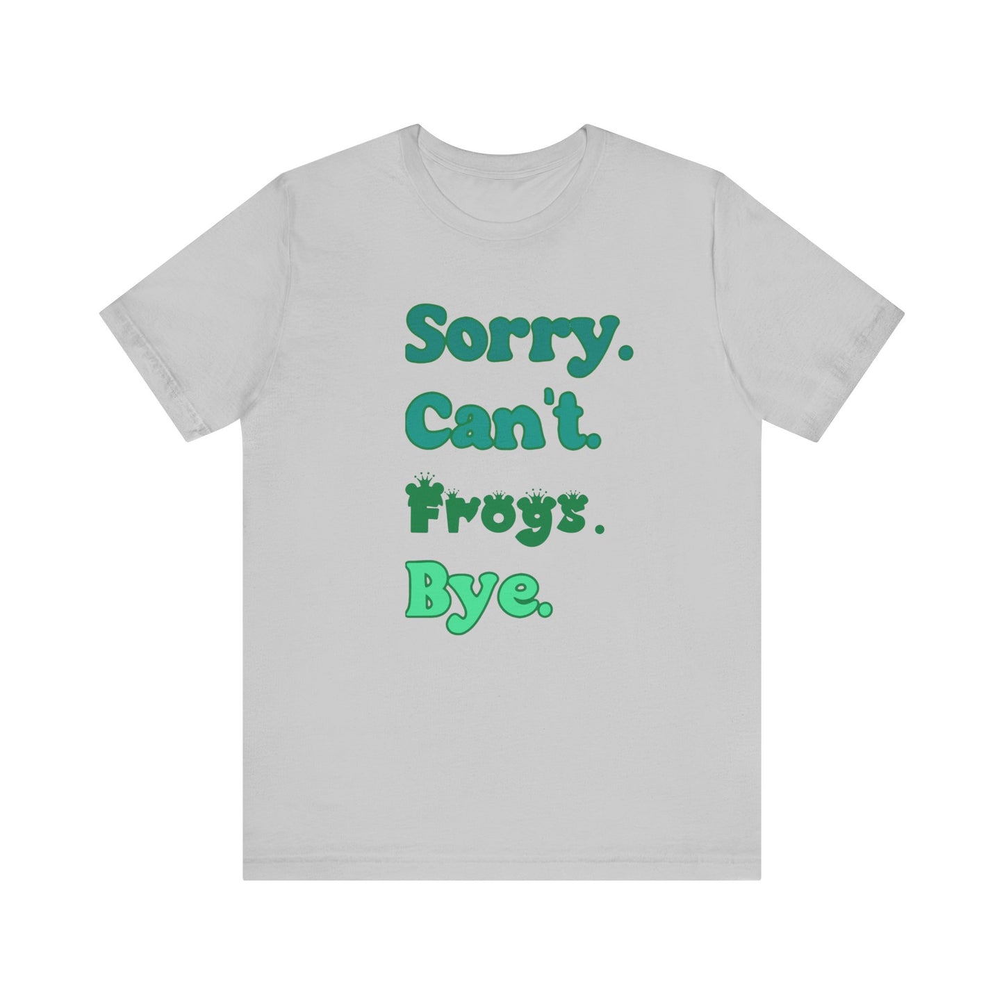 "Sorry Frogs" Unisex Jersey Tee - Casual Everyday Wear - Great for Reptile Lovers