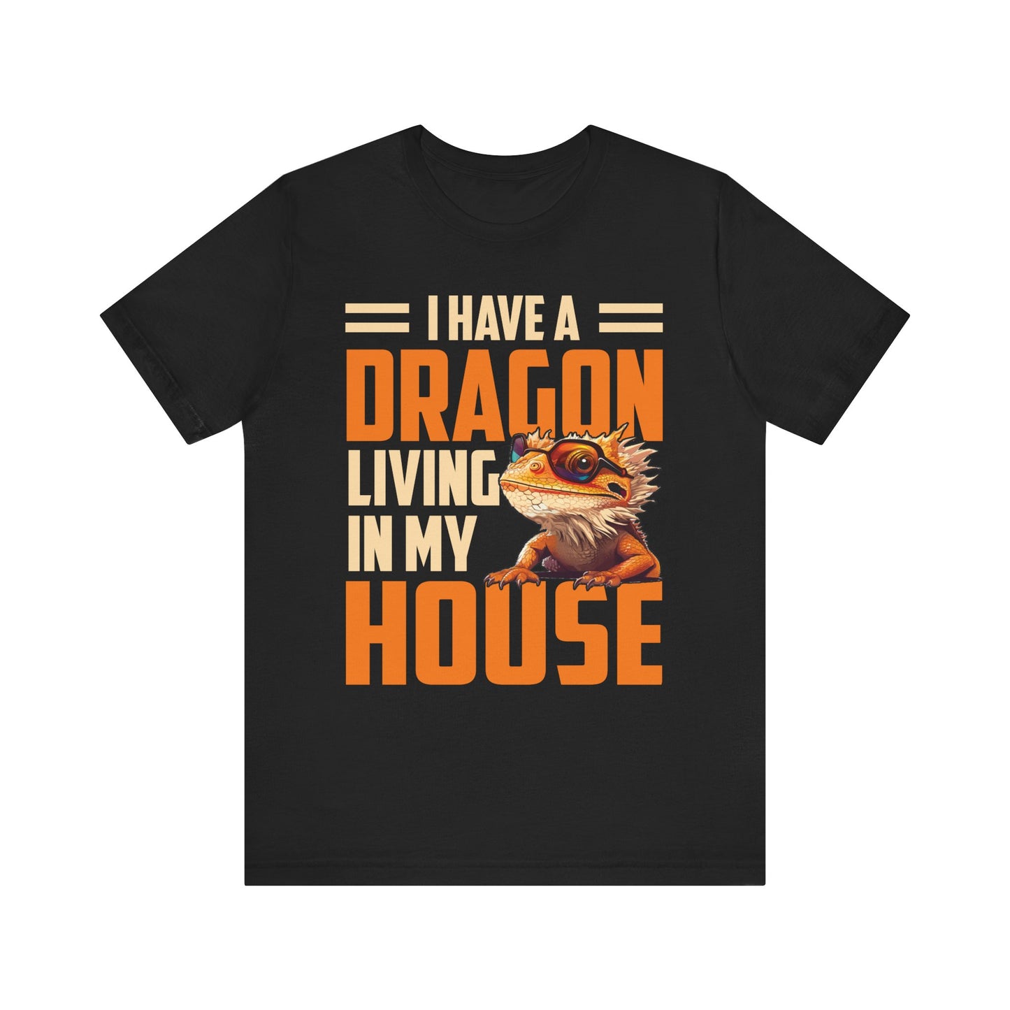 "I Have a Dragon Living in My House" Print Unisex Jersey Tee - Casual Everyday Wear - Great for Reptile Lovers
