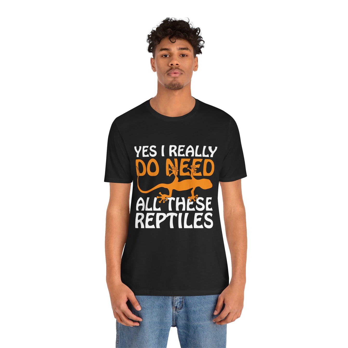 "Really Do Need All These Reptiles" Unisex Jersey Tee - Casual Everyday Wear - Great for Reptile Lovers